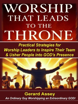 cover image of Worship That Leads to the Throne    Practical Strategies for Worship Leaders to Inspire Their Team & Usher People into God's Presence